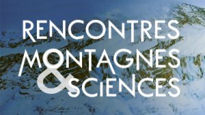 Le succès au rendez-vous pour les premières Rencontres Montagnes et Sciences !