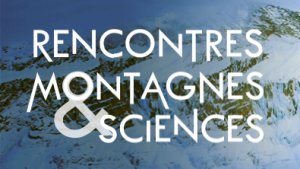 1ères Rencontres Montagnes et Sciences