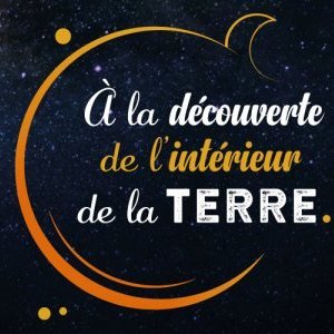 [Exposition] À la découverte de l'intérieur de la Terre